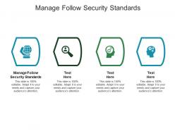 Manage follow security standards ppt powerpoint presentation design templates cpb