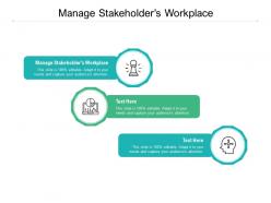 Manage stakeholders workplace ppt powerpoint presentation portfolio files cpb