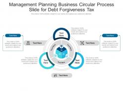 Management planning business circular process slide for debt forgiveness tax infographic template