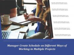 Manager create schedule on different ways of working in multiple projects