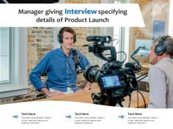 Manager giving interview specifying details of product launch