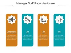Manager staff ratio healthcare ppt powerpoint presentation infographic template information cpb