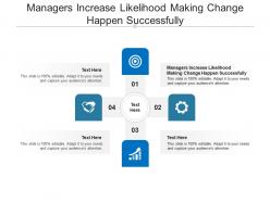 Managers increase likelihood making change happen successfully ppt powerpoint presentation summary backgrounds cpb