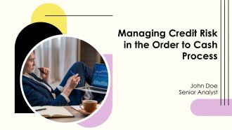 Managing Credit Risk In The Order To Cash Process PPT Demonstration AT