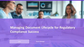 Managing Document Lifecycle For Regulatory Compliance Success PPT Structure AT