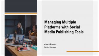 Managing Multiple Platforms With Social Media Publishing Tools PPT Template AT