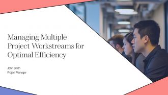 Managing Multiple Project Workstreams For Optimal Efficiency PPT Demonstration AT