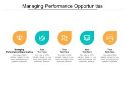 Managing performance opportunities ppt powerpoint presentation professional icons cpb