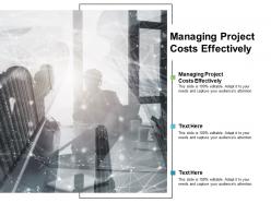 Managing project costs effectively ppt powerpoint presentation infographics vector cpb