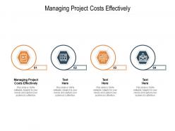 Managing project costs effectively ppt powerpoint presentation layouts aids cpb