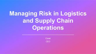 Managing Risk In Logistics And Supply Chain Operations PPT Designs AT