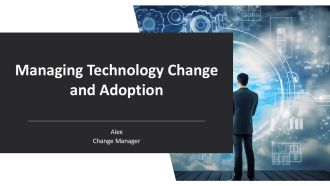Managing Technology Change And Adoption PPT Information AT