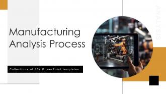 Manufacturing Analysis Process Powerpoint Ppt Template Bundles