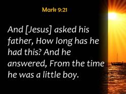 Mark 9 21 how long has he been like powerpoint church sermon