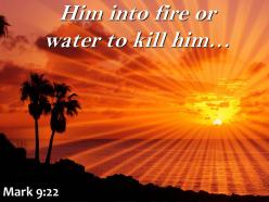 Mark 9 22 him into fire or water powerpoint church sermon