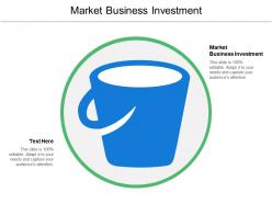 Market business investment ppt powerpoint presentation ideas show cpb