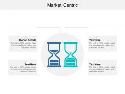 Market centric ppt powerpoint presentation show graphics example cpb