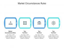 Market circumstances rules ppt powerpoint presentation layouts model cpb