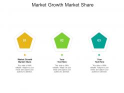 Market growth market share ppt powerpoint presentation show designs download cpb
