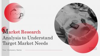 Market Research Analysis To Understand Target Market Needs Powerpoint Presentation Slides MKT CD