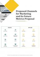 Marketing And Its Future Metrics Proposal For Proposed Channels One Pager Sample Example Document
