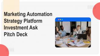 Marketing Automation Strategy Platform Investment Ask Pitch Deck Ppt Template