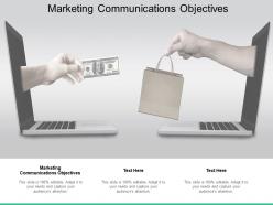 Marketing communications objectives ppt powerpoint presentation outline show cpb