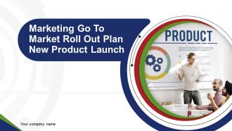 Marketing Go To Market Roll Out Plan New Product Launch Powerpoint Presentation Slides