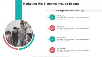 Marketing Mix Elements Include Except In Powerpoint And Google Slides Cpb