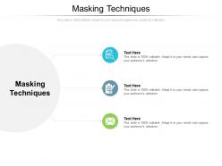 Masking techniques ppt powerpoint presentation infographics graphic tips cpb