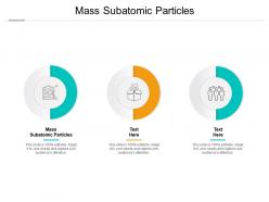 Mass subatomic particles ppt powerpoint presentation professional graphics example cpb
