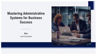 Mastering Administrative Systems For Business Success PPT Information AT