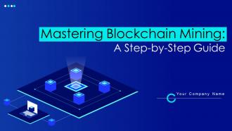 Mastering Blockchain Mining A Step By Step Guide Powerpoint Presentation Slides BCT CD V
