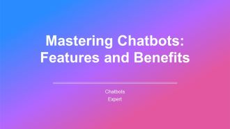 Mastering Chatbots Features And Benefits PPT Information AT