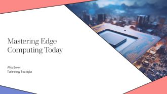 Mastering Edge Computing Today PPT Slides AT