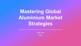 Mastering Global Aluminium Market Strategies PPT Graphics AT