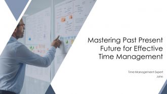 Mastering Past Present Future For Effective Time Mangement PPT Information AT