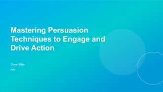 Mastering Persuasion Techniques To Engage And Drive Action PPT Summary ACP
