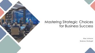 Mastering Strategic Choices For Business Success PPT Presentation AT