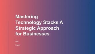 Mastering Technology Stacks A Strategic Approach For Businesses PPT Presentation ACP