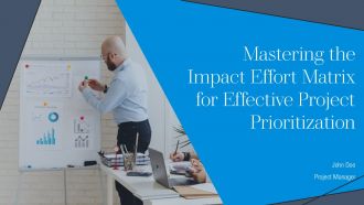 Mastering The Impact Effort Matrix For Effective Project Prioritization PPT Template AT