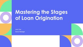 Mastering The Stages Of Loan Origination PPT Graphics AT