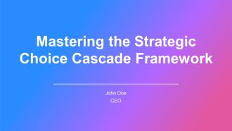 Mastering The Strategic Choice Cascade Framework PPT Summary AT