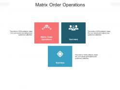 Matrix order operations ppt powerpoint presentation pictures graphics design cpb