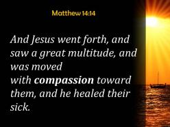 Matthew 14 14 he had compassion on them powerpoint church sermon