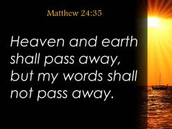 Matthew 24 35 heaven and earth will pass away powerpoint church sermon