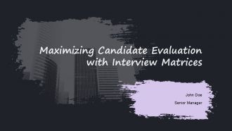 Maximizing Candidate Evaluation With Interview Matrices PPT PowerPoint ACP