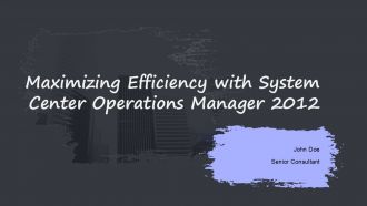 Maximizing Efficiency With System Center Operations Manager 2012 PPT Structure ACP