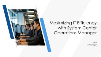 Maximizing IT Efficiency With System Center Operations Manager PPT Information ACP