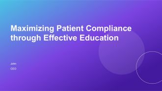 Maximizing Patient Compliance Through Effective Education PPT PowerPoint ACP